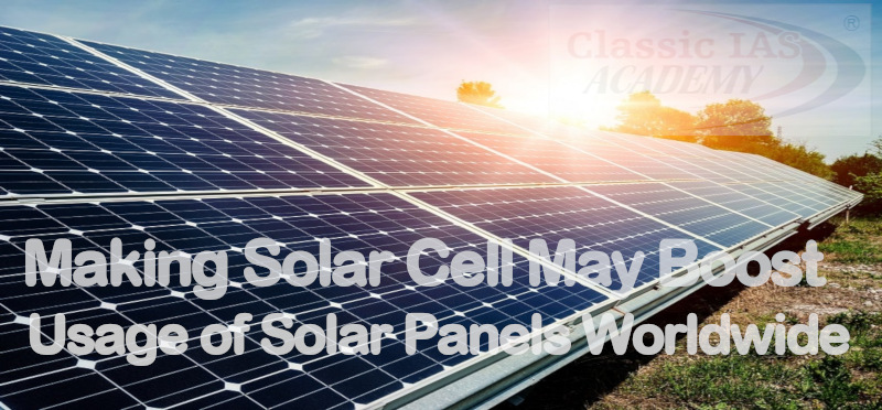 Making Solar Cells May Boost Usage of Solar Panels Worldwide